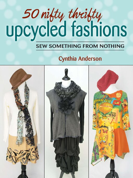 Title details for 50 Nifty Thrifty Upcycled Fashions by Cynthia Anderson - Available